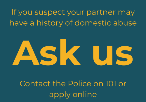 reads: 'If you suspect your partner may have a history of domestic abuse ask us.'